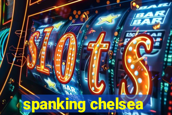 spanking chelsea